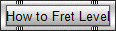 How to Fret Level