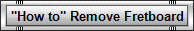 "How to" Remove Fretboard