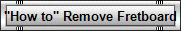 "How to" Remove Fretboard