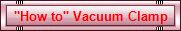 "How to" Vacuum Clamp