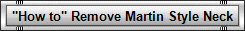 "How to" Remove Martin Style Neck